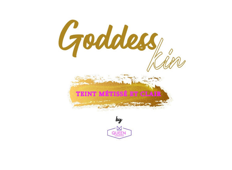 GAMME GODDESS SKIN (teint métissé et clair)